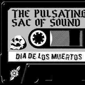 The Pulsating Sac Of Sound - Dia De Los Muertos Cassette