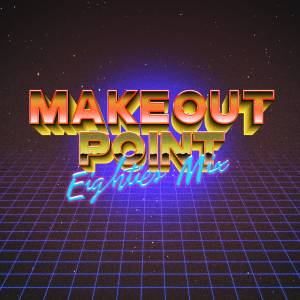 Makeout Point 80's Mix