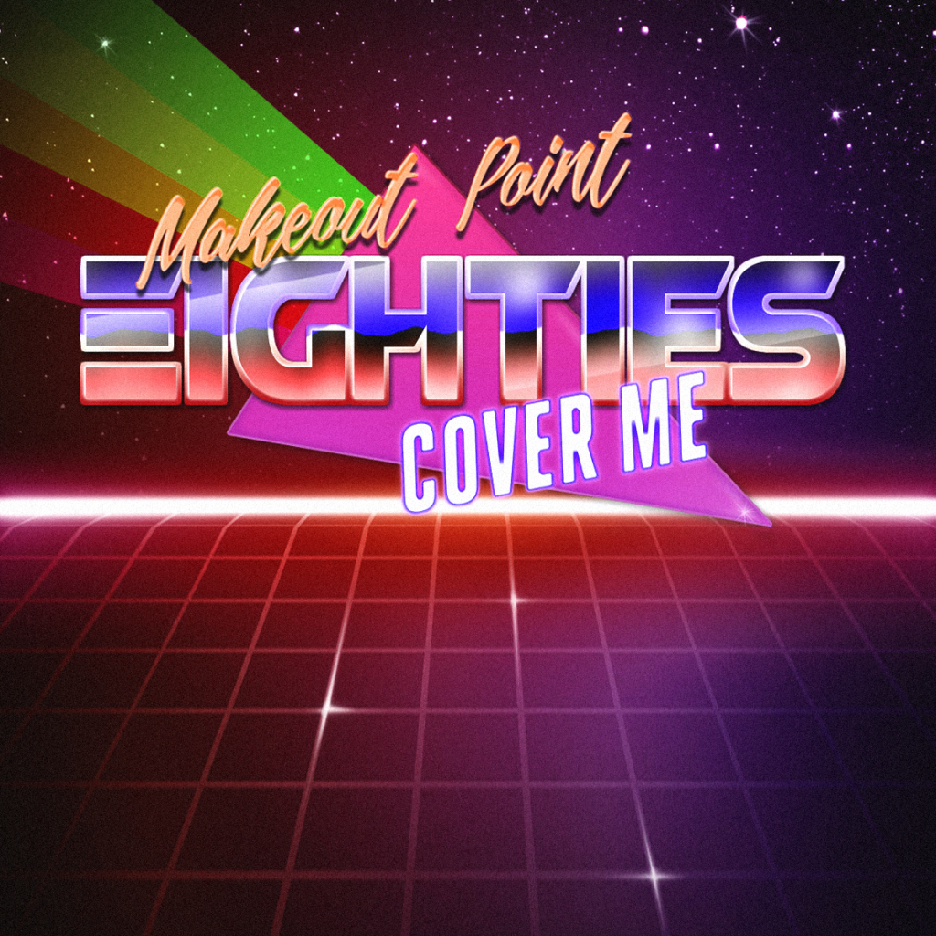 Makeout Point 80s: Cover Me