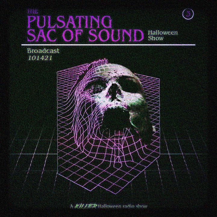 The Pulsating Sac Of Sound - Halloween Show 3