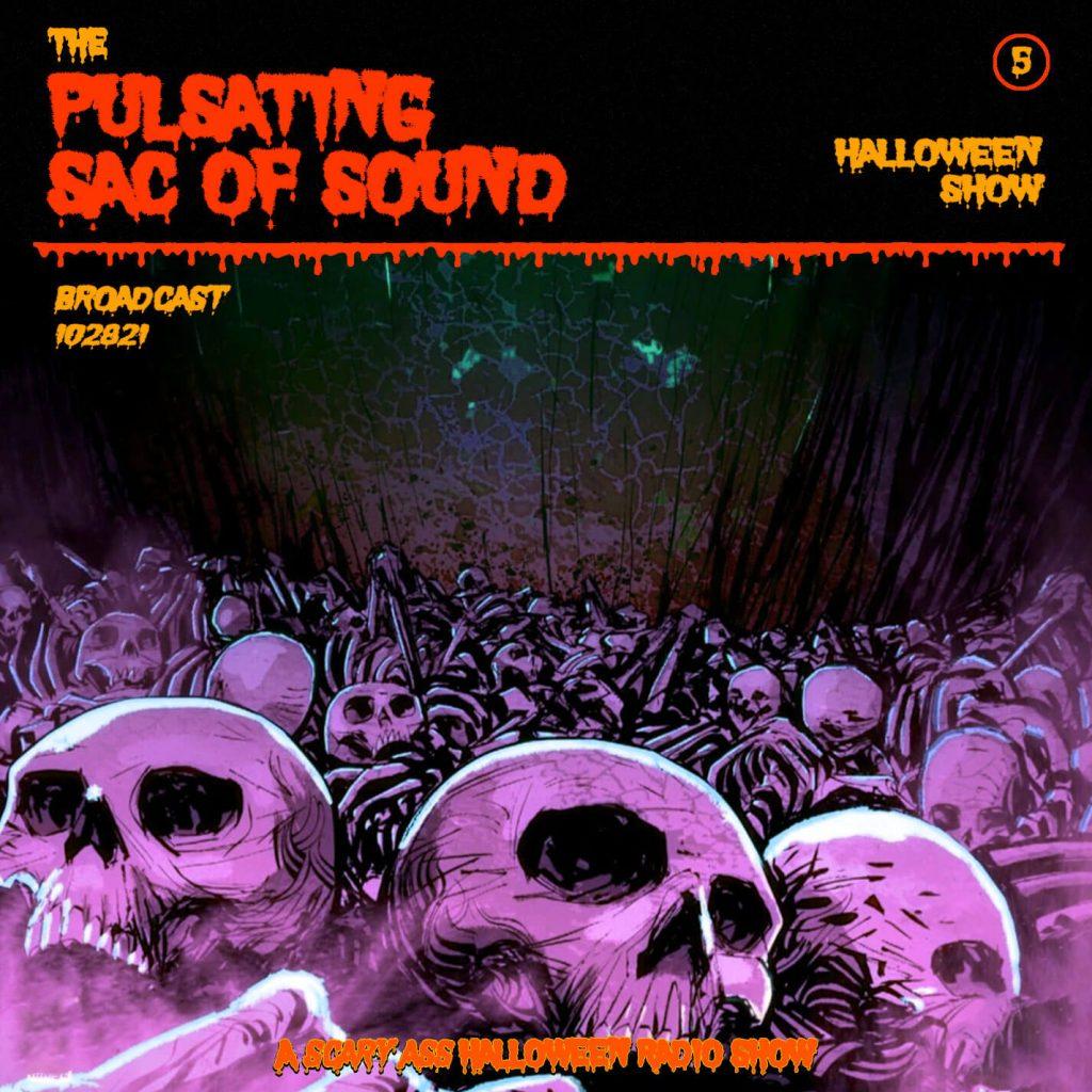 The Pulsating Sac Of Sound - Halloween Show 5