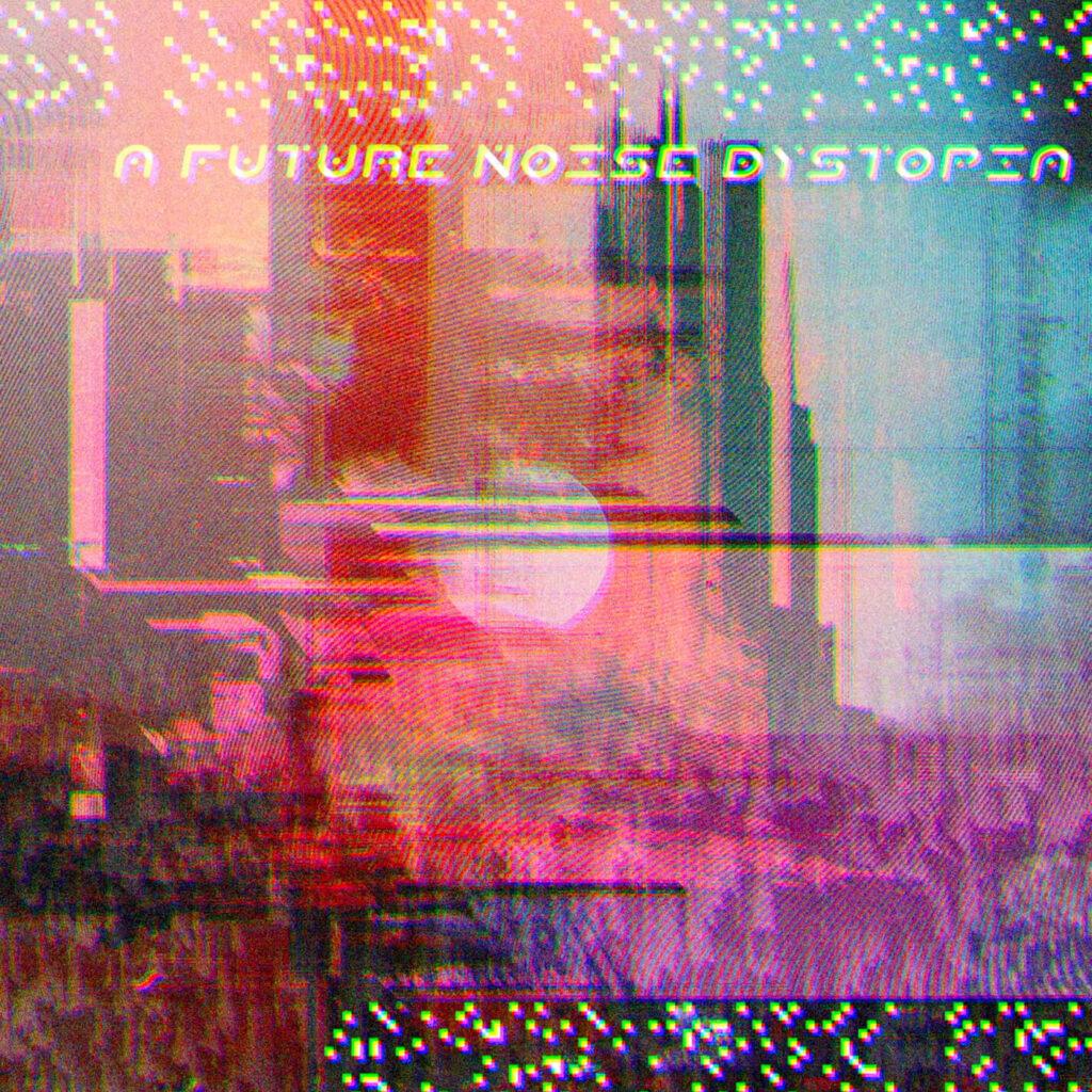 A Future Noise Dystopia