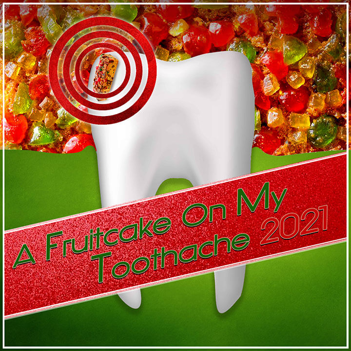 A Fruitcake On My Toothache 2021