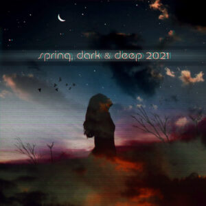 Spring, Dark & Deep 2021