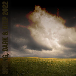 Spring, Dark & Deep 2022
