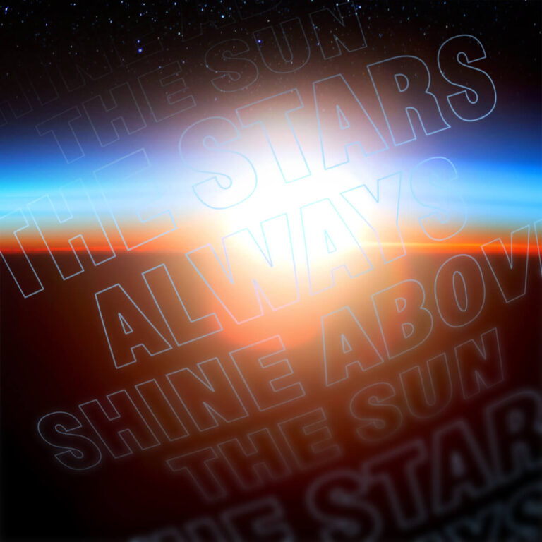 The Stars Always Shine Above The Sun