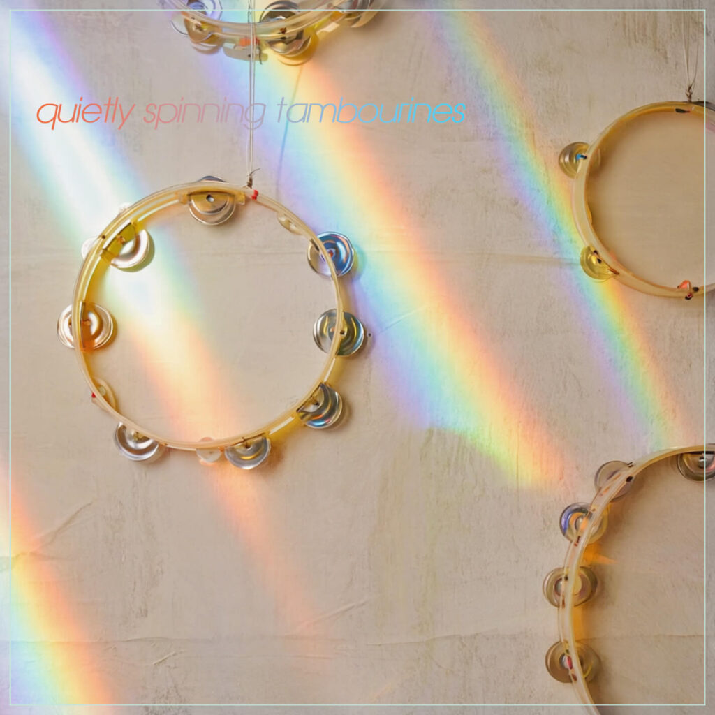 quietly spinning tambourines